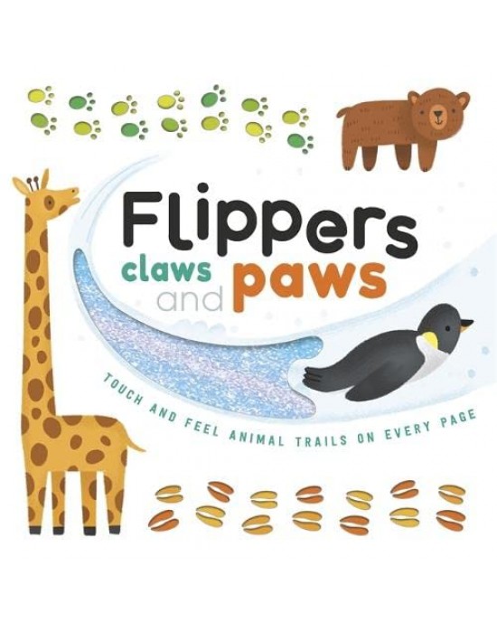 Flippers Claws and Paws (Touch & Feel Trails)